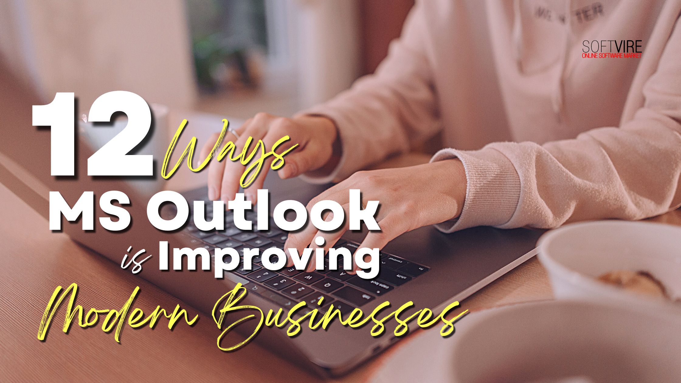 12 Ways Microsoft Outlook Boosts Modern Businesses, Softvire AU, Software Store, IT distributor, discounted software AU