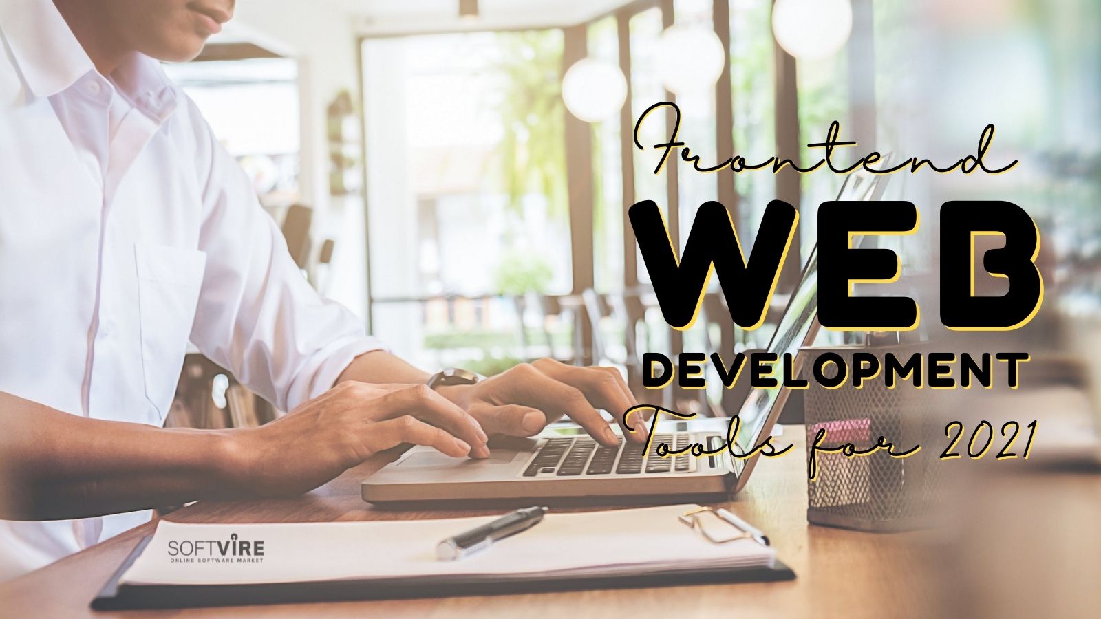 Blog 6 Front End Web Development Tools for 2021 - Softvire Global