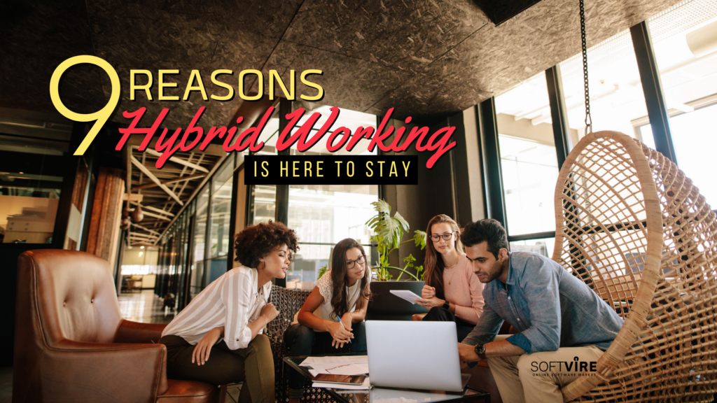 9 Compelling Reasons Hybrid Working is Here to Stay