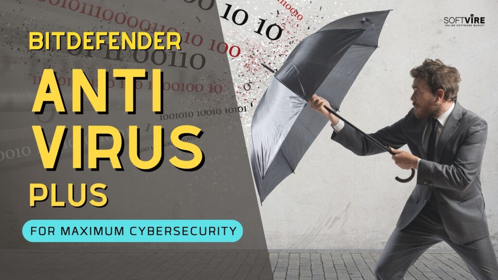 How to Make the Most of Bitdefender Antivirus Plus for Maximum Cybersecurity, Softvire Global Market Sydney, IT Distributor Sydney, Software Provider Sydney, Online Software Store AU