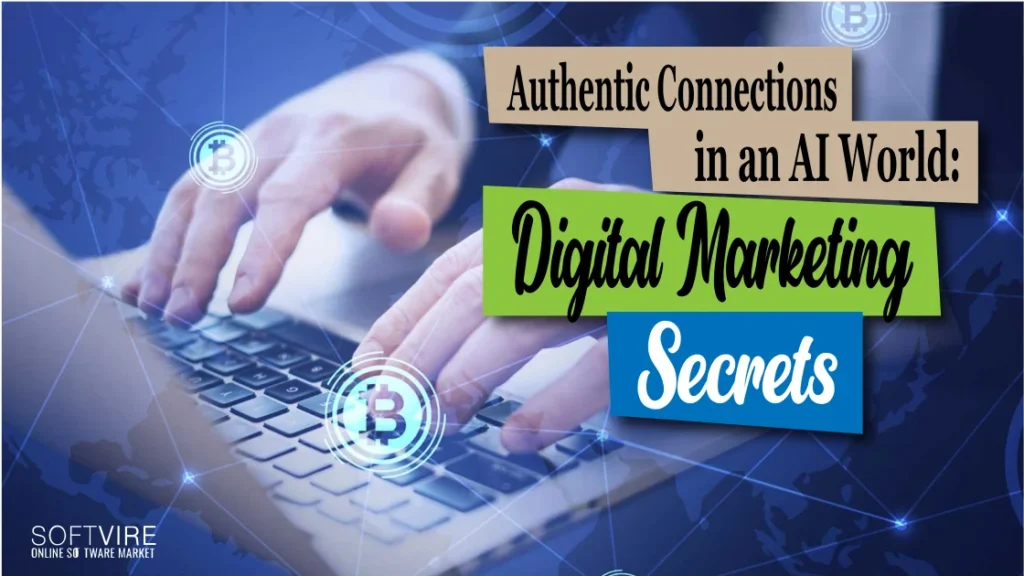 "Authentic Connections in an AI World: Digital Marketing Secrets", Softvire USA