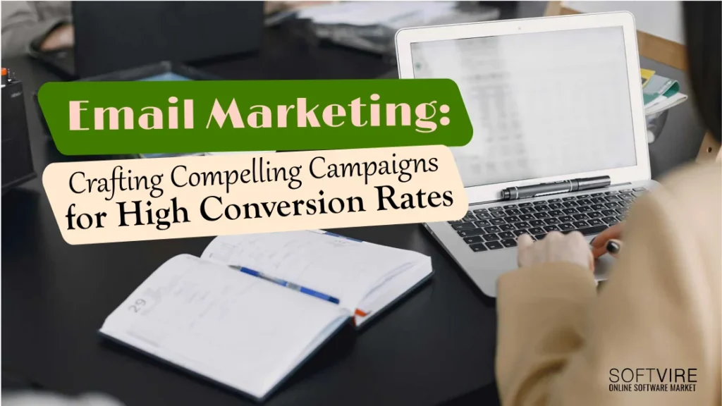 Email Marketing: Crafting Compelling Campaigns for High Conversion Rates, Softvire Australia