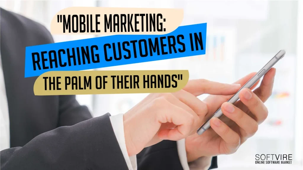 Mobile Marketing: Reaching Customers in the Palm of Their Hands, Softvire Australia
