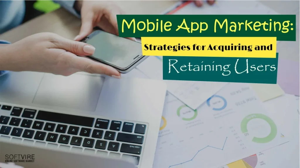 Mobile App Marketing: Strategies for Acquiring and Retaining Users, Softvire Australia