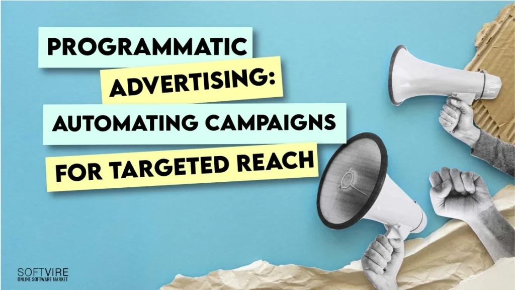 Programmatic Advertising: Automating Campaigns for Targeted Reach, Softvire Australia