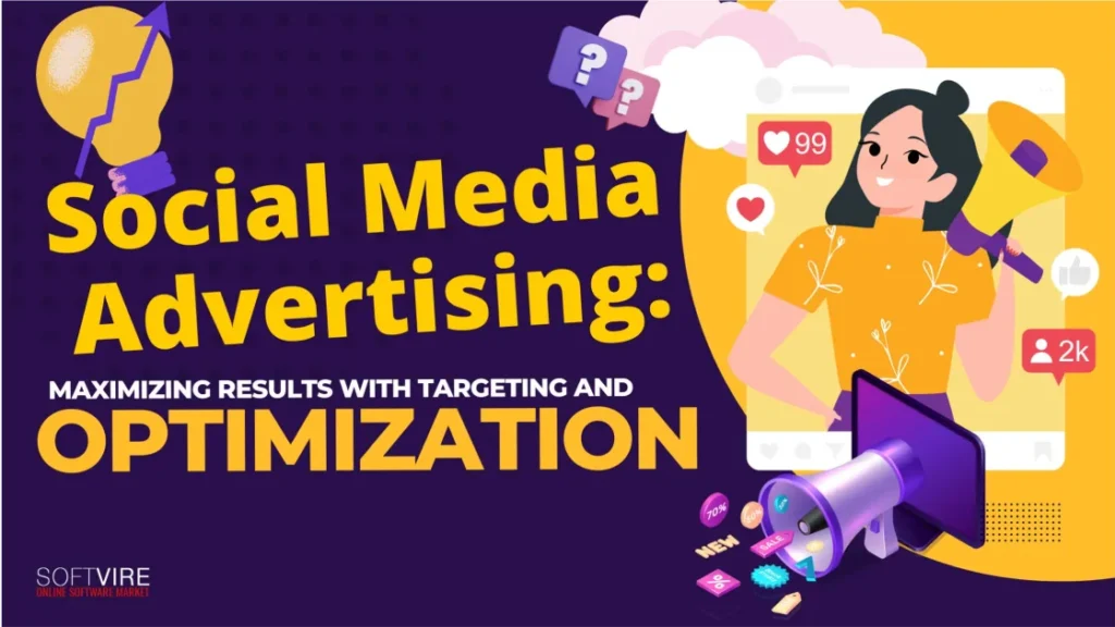 Social Media Advertising: Maximizing Results with Targeting and Optimization, Softvire USA