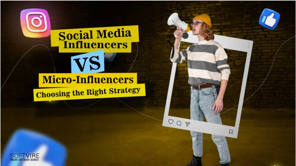 Social Media Influencers vs. Micro-Influencers: Choosing the Right Strategy, Softvire New Zealand