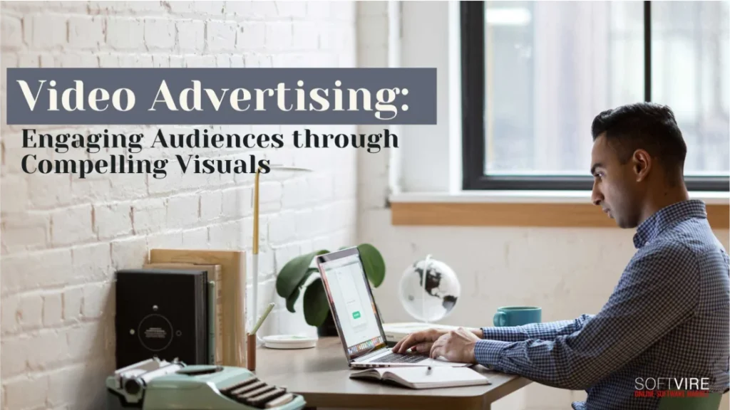 Video Advertising: Engaging Audiences through Compelling Visuals. Softvire Malaysia