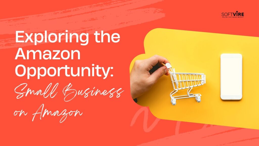 Amazon, Exploring the Amazon Opportunity, Is Selling on Amazon Right for Your Small Business, Softvire, Softvire AU, Software Supplier AU, IT Distributor AU, bundled software discounts