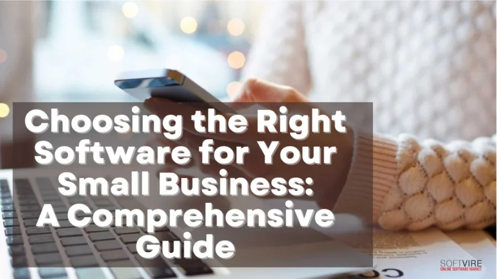 Choosing-the-Right-Software-for-Your-Small-Business-A-Comprehensive-Guide
