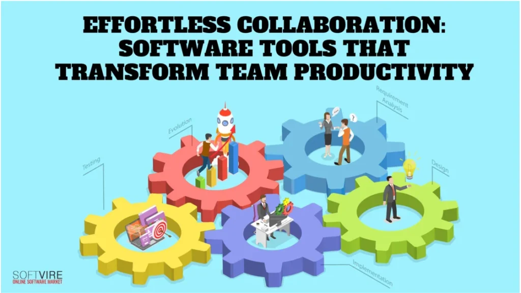 Effortless-Collaboration-Software-Tools-That-Transform-Team-Productivity