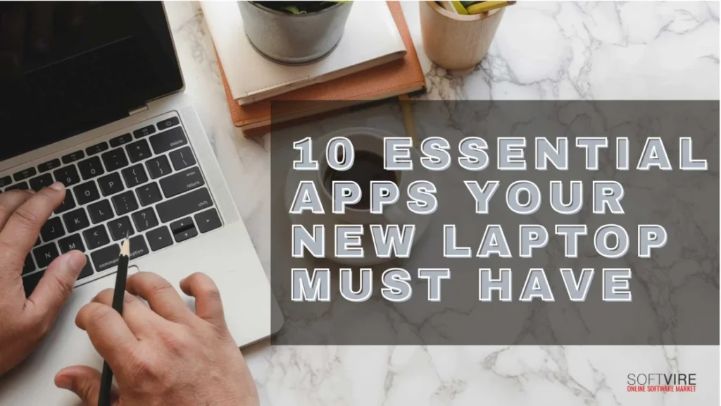 10-Essential-Apps-Your-New-Laptop-Must-Have