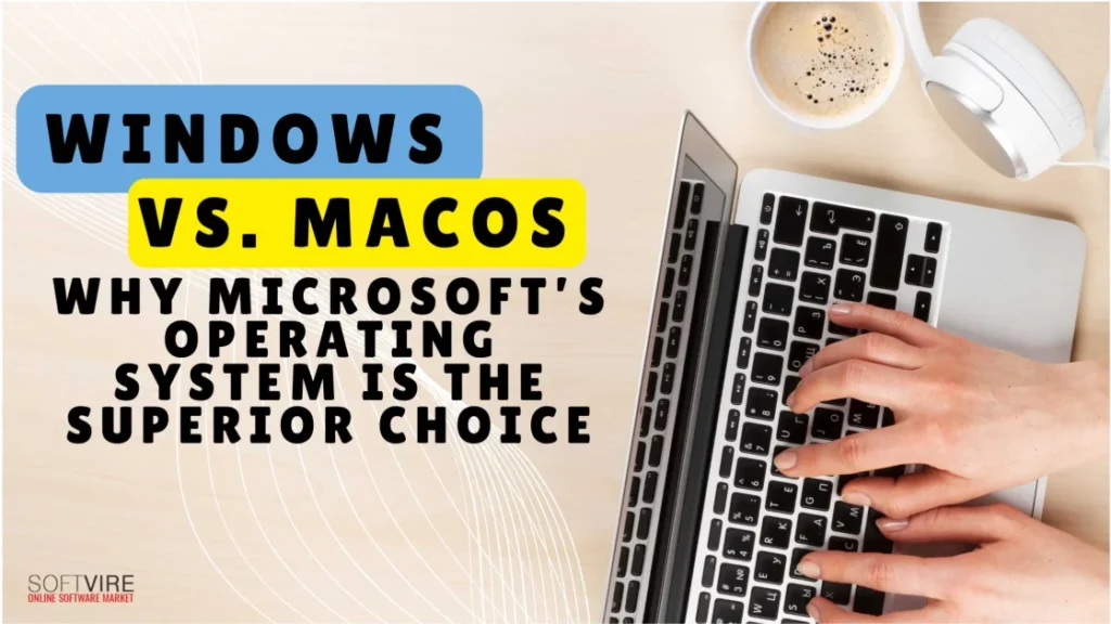 Windows-vs-MacOS-Why-Microsofts-Operating-System-Is-the-Superior-Choice