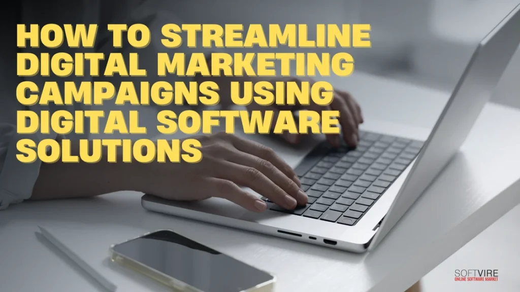 How to Streamline Digital Marketing Campaigns Using Digital Software Solutions | MS Offerings Main Domain