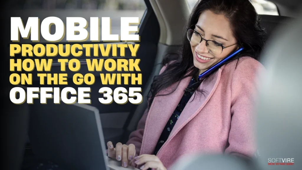 Mobile Productivity How to Work on the Go with Office 365 | MS Offerings Main Domain