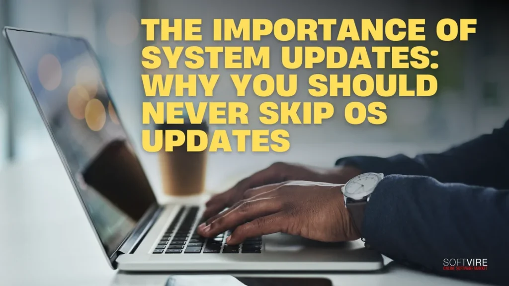 The Importance of System Updates Why You Should Never Skip OS Updates | MS Offerings Main Domain