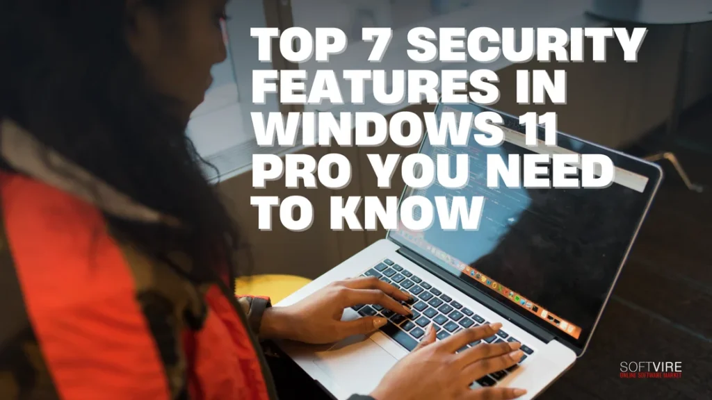 Top 7 Security Features in Windows 11 Pro You Need to Know | MS Offerings Main Domain