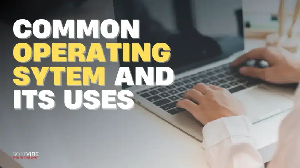 Common Operating Sytem and Its Uses | MS Offerings Main Domain