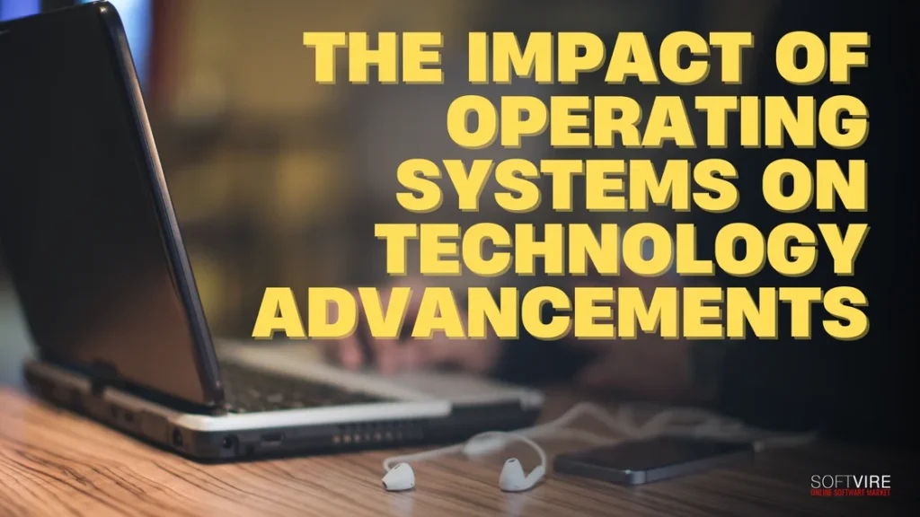 The Impact of Operating Systems on Technology Advancements | MS Offerings Main Domain