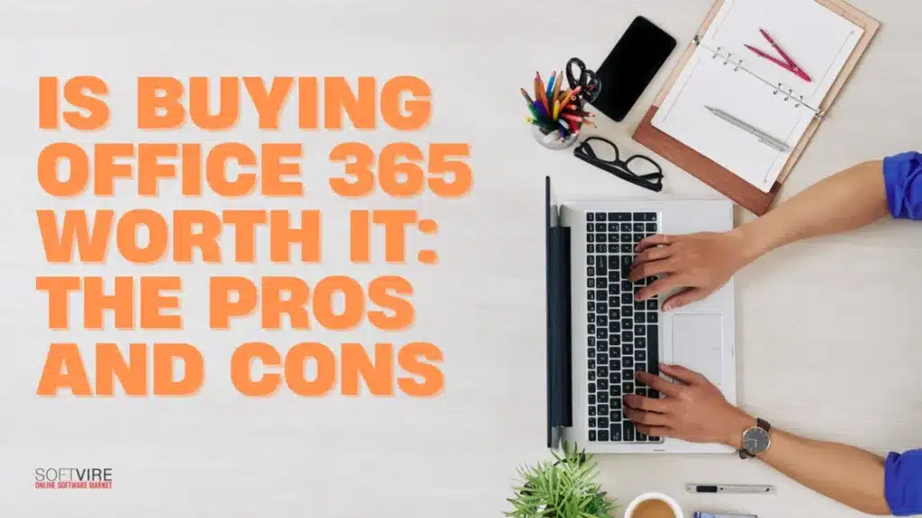Is Buying Office 365 Worth It The Pros and Cons | MS Offerings Main Domain