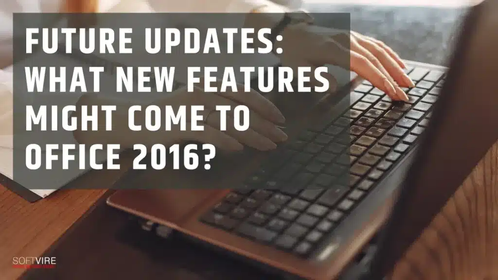 Future updates What new features might come to Office 2016 | MS Offerings Main Domain