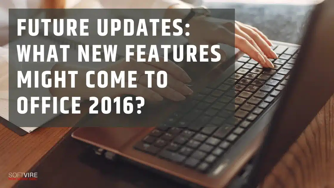 Blog 7 Future updates What new features might come to Office 2016 | MS Offerings Main Domain