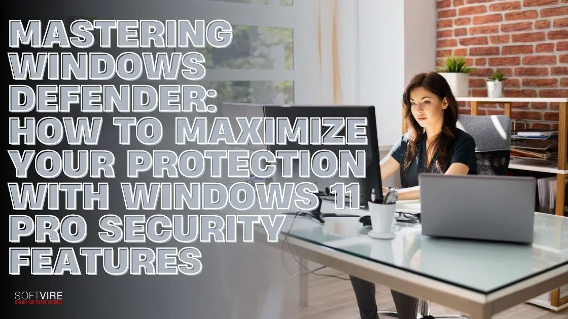 Blog 1 Mastering Windows Defender How to Maximize Your Protection with Windows 11 Pro Security Features | MS Offerings Main Domain