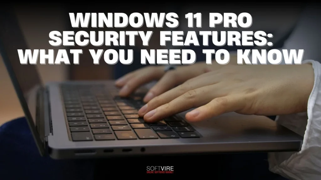 Windows 11 Pro Security Features What You Need to Know | MS Offerings Main Domain