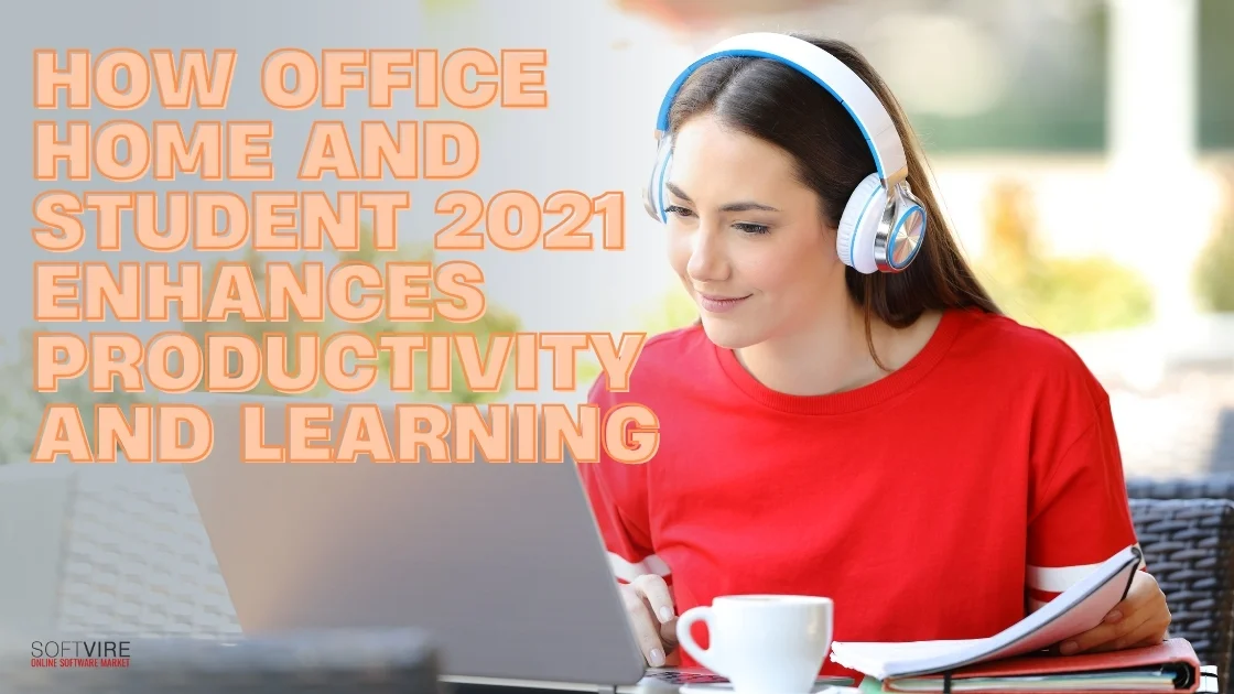 Blog 5 How Office Home and Student 2021 Enhances Productivity and Learning | MS Offerings Main Domain