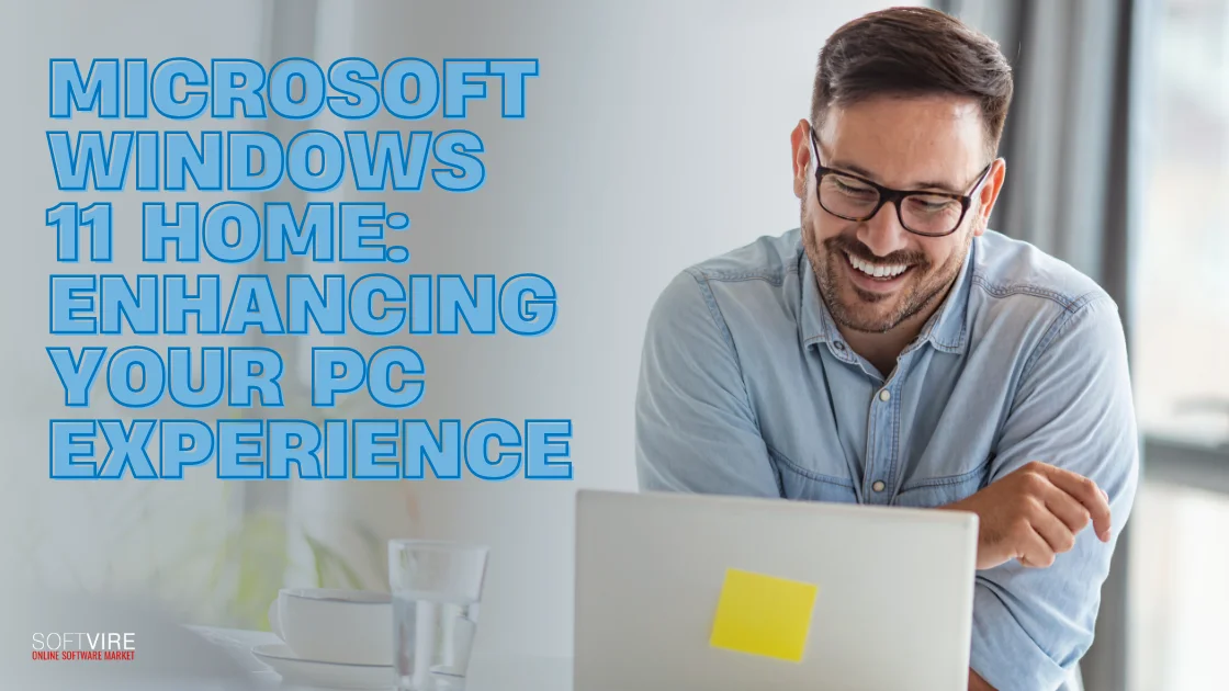 Microsoft Windows 11 Home Enhancing Your PC | MS Offerings Main Domain