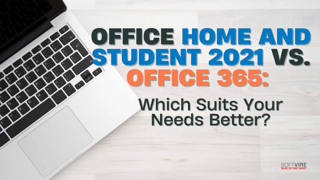 Office Home and Student 2021 vs Office 365 Which Suits Your Needs Better | MS Offerings Main Domain