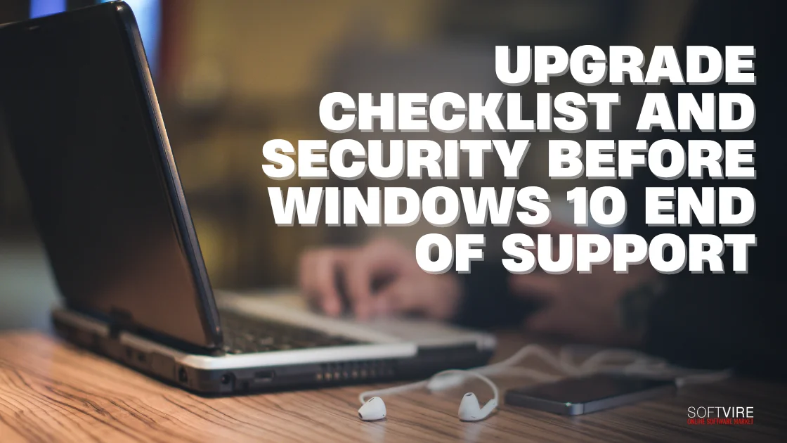 Blog 6 Upgrade Checklist and Security Before Windows 10 End of Support