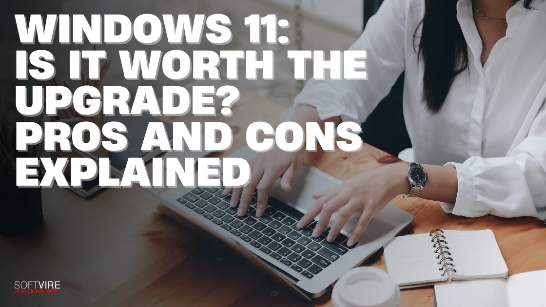 Blog 1 Windows 11 Is It Worth the Upgrade Pros and Cons | MS Offerings Main Domain